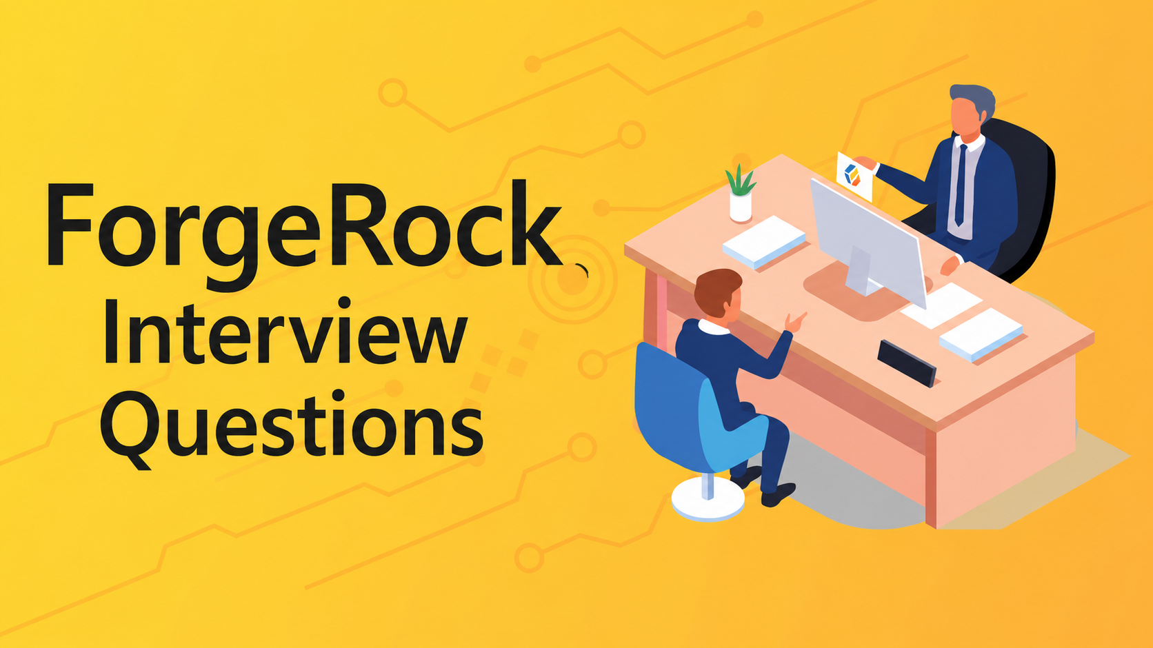 Common ForgeRock Interview Questions
